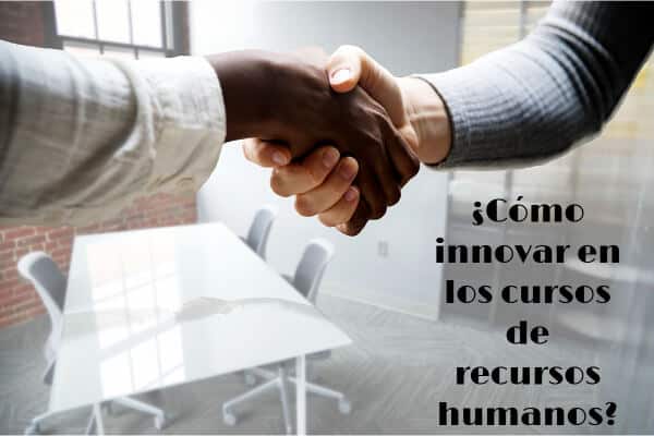 ¿Cómo innovar en los cursos de recursos humanos?